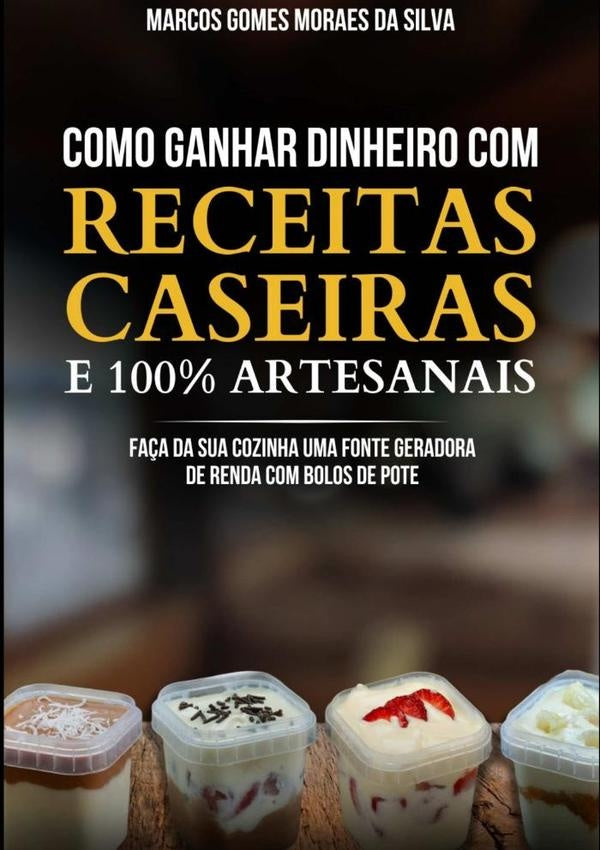 Como Ganhar Dinheiro Com Receitas Caseiras E 100% Artesanais | MarcosGomesMoraesDa Silva