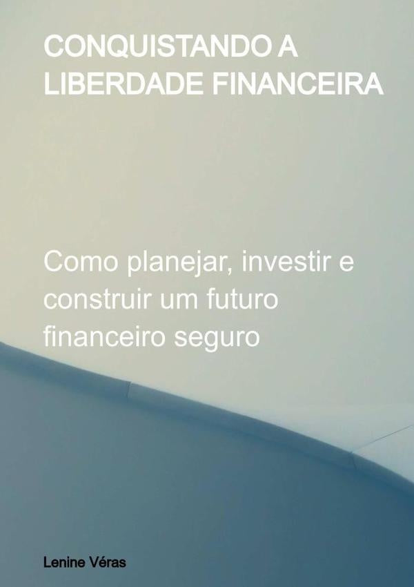 Conquistando A Liberdade Financeira | P.Lenine Veras