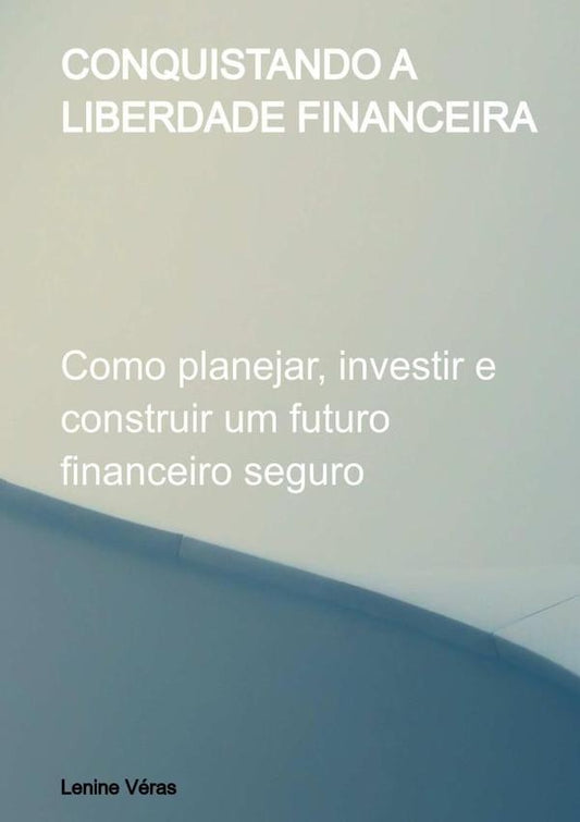 Conquistando A Liberdade Financeira | P.Lenine Veras