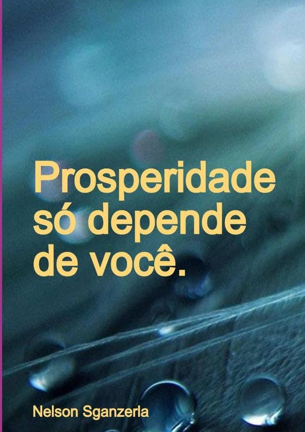 Prosperidade So Depende De Voc?. | Nelson Sganzerla