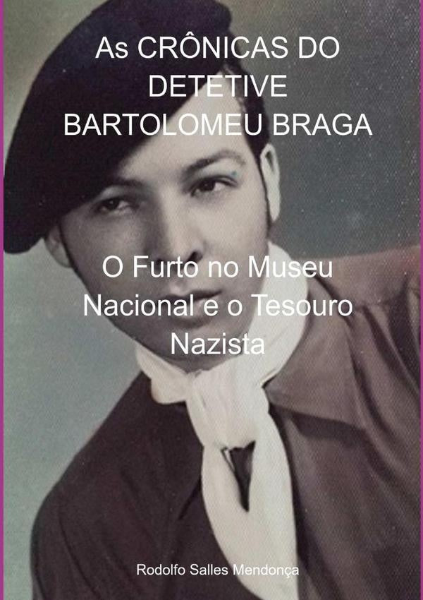 As Cr?nicas Do Detetive Bartolomeu Braga | RodolfoSalles Mendon?a