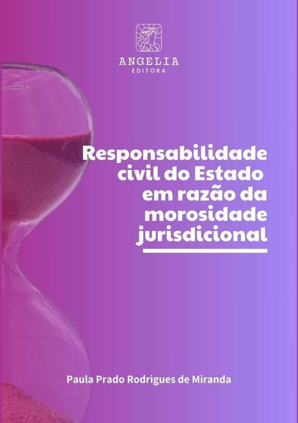 Responsabilidade Civil Do Estado Em Raz?o Da Morosidade Jurisdicional | PaulaPradoRodriguesDe Miranda