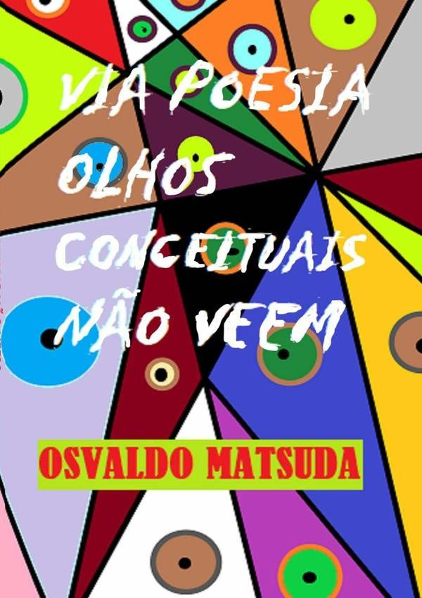 Via Poesia Olhos Conceituais N?o Veem | Osvaldo Matsuda