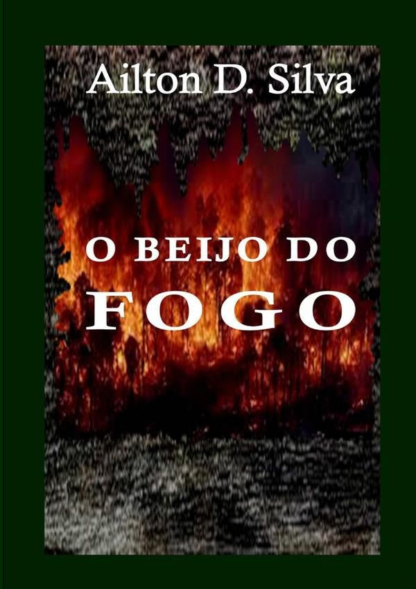 O Beijo Do Fogo | AiltonD. Silva