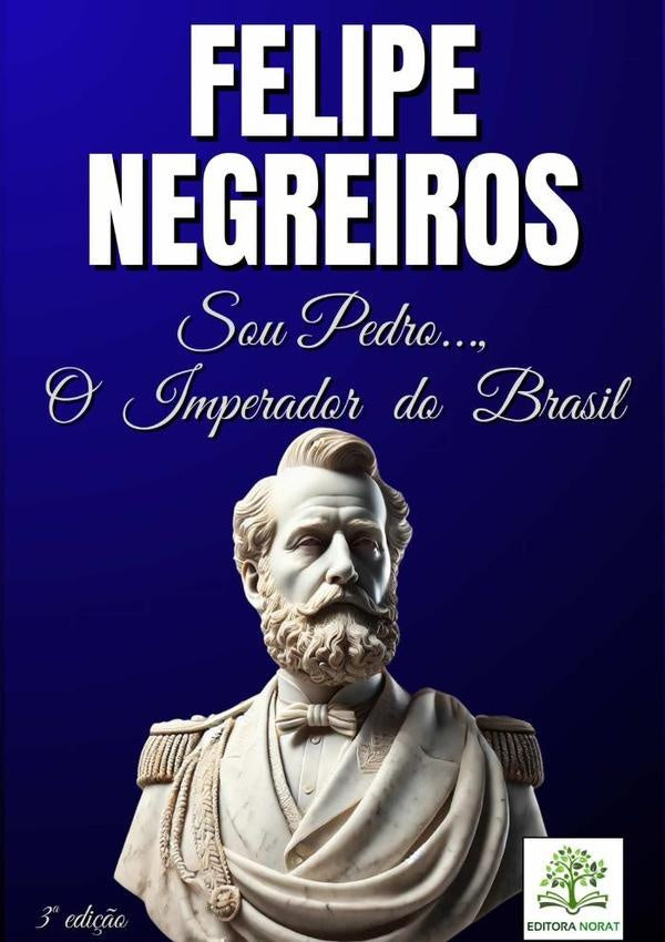 Sou Pedro..., O Imperador Do Brasil | FelipeAugustoForteDeNegreiros Deodato
