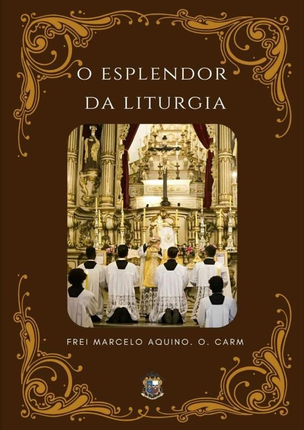 O Esplendor Da Liturgia | FreiMarceloAquino.O. Carm