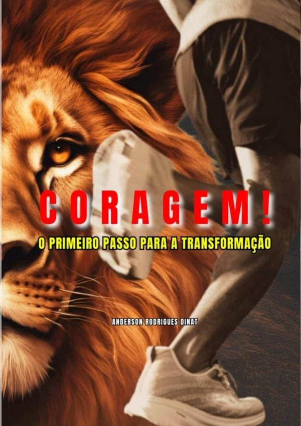 Coragem! O Primeiro Passo Para A Transforma??o. | AndersonRodrigues Dinat
