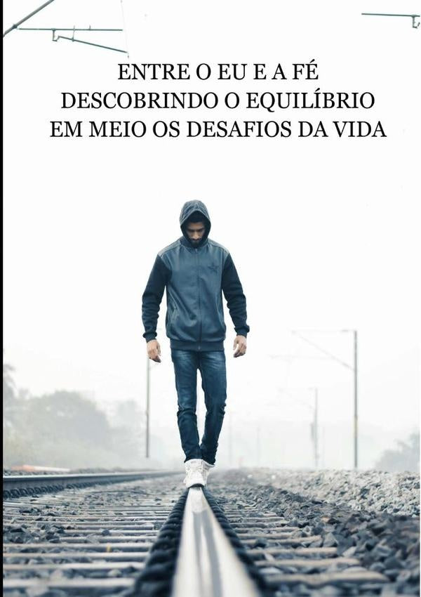 Entre O Eu E A Fe | AdalbertoWilliamDos Santos