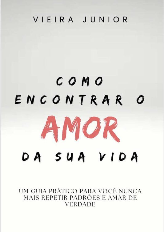 Como Encontrar O Amor Da Sua Vida | Vieira Junior