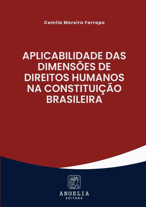 Aplicabilidade Das Dimens?es De Direitos Humanos Na Constitui??o Brasileira | CamilaMoreira Farrapo