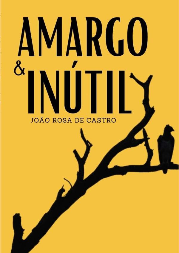 Amargo & Inutil | Jo?oRosaDe Castro