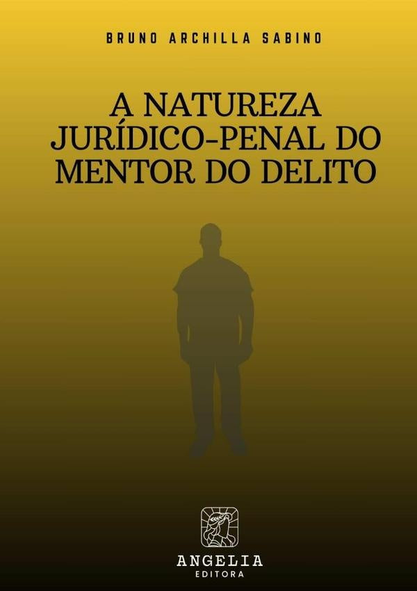 A Natureza Juridico-penal Do Mentor Do Delito | BrunoArchilla Sabino