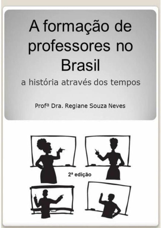 A Forma??o De Professores No Brasil - A Historia Atraves Dos Tempos | Prof?Dra.RegianeSouza Neves