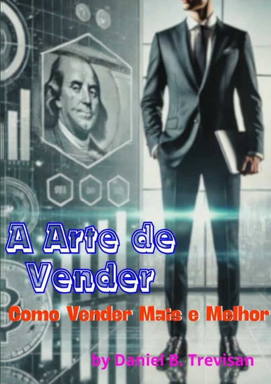 A Arte De Vender: Como Vender Mais E Melhor | DanielB. Trevisan