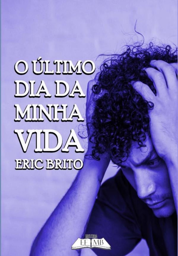 O ultimo Dia Da Minha Vida | Eric Brito