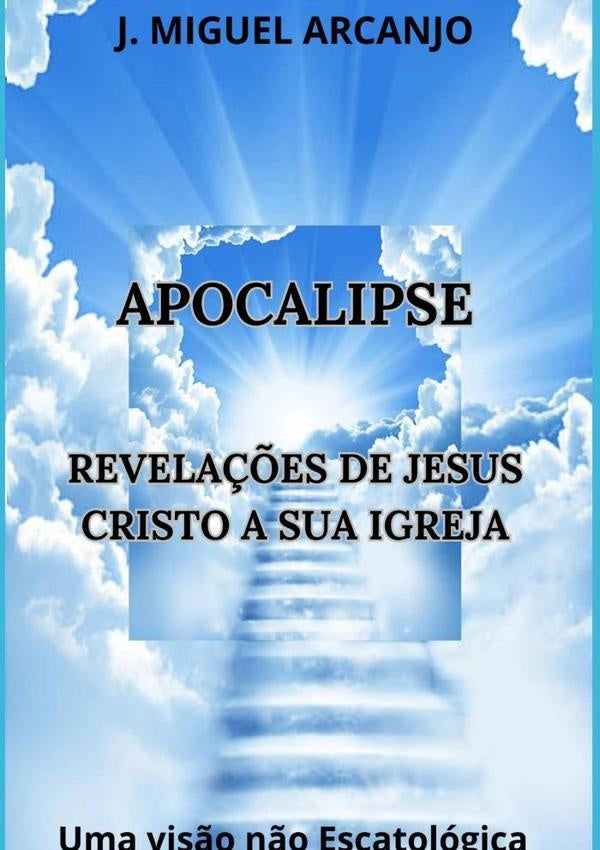 Apocalipse - Revela??es De Jesus Cristo A Sua Igreja | J.Miguel Arcanjo