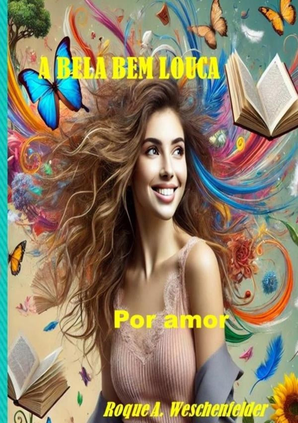 A Bela Bem Louca | RoqueAloisio Weschenfelder
