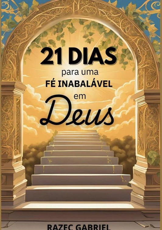 21 Dias Para Uma Fe Inabalavel Em Deus | Razec Gabriel