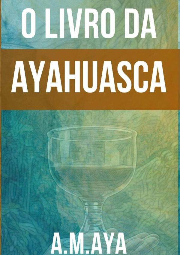 O Livro Da Ayahuasca | A.M. Aya