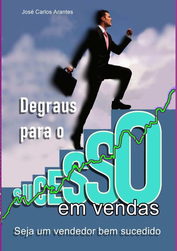 Degraus Para O Sucesso Em Vendas | JoseCarlos Arantes