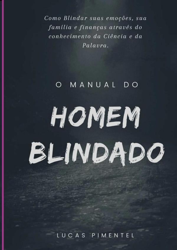 Manual Do Homem Blindado: O Guia Para Fortalecer O Corpo, A Mente E O Espirito! | LucasDeLima Pimentel