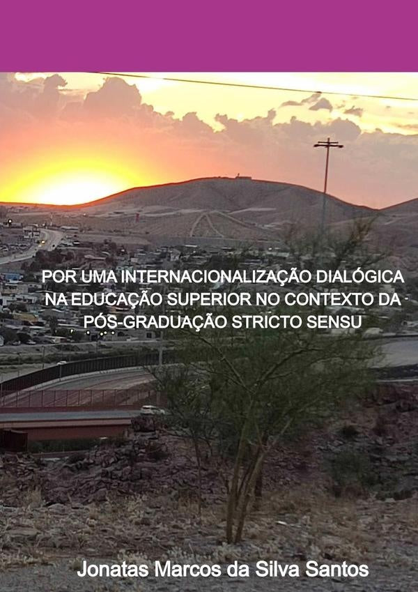 Por Uma Internacionaliza??o Dialogica Na Educa??o Superior No Contexto Da Pos-gradua??o Stricto Sens | JonatasMarcosDaSilva Santos