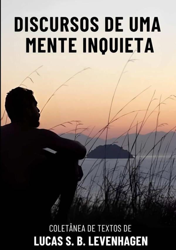 Discursos De Uma Mente Inquieta | LucasS.B. Levenhagen