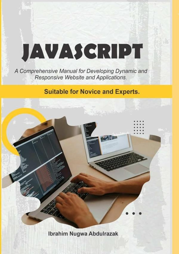 Javascript. A Comprehensive Manual For Creating Dynamic, Responsive Websites And Applications | IbrahimNugwa Abdulrazak