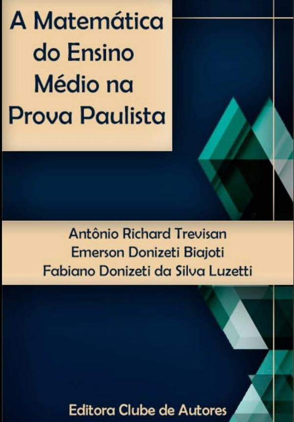 A Matematica Do Ensino Medio Na Prova Paulista | Ant?nioFabianoDonizetiDaSilvaLuzettiEmersonDonizet