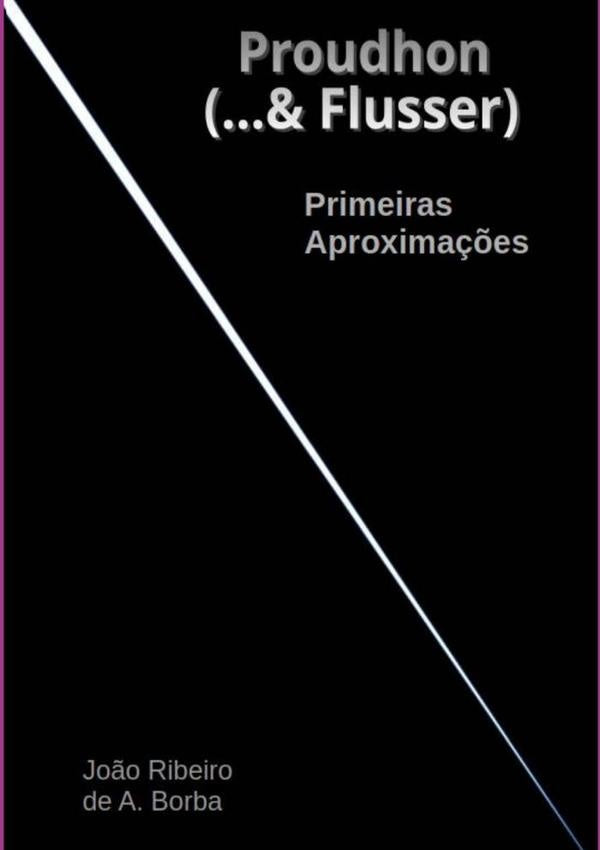 Proudhon (...& Flusser) | Jo?oRibeiroDeA. Borba