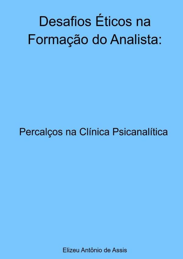 Desafios eticos Na Forma??o Do Analista: | ElizeuAnt?nioDe Assis