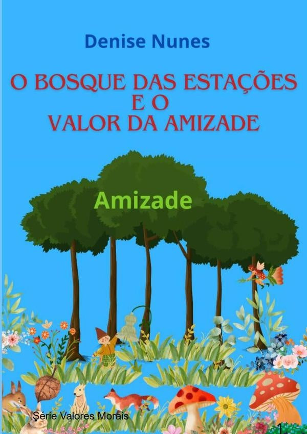 O Bosque Das Esta??es E O Valor Da Amizade | Denise Nunes