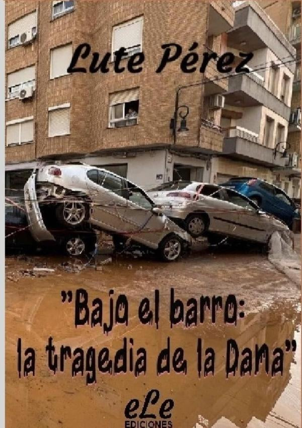 Bajo El Barro: La Tragedia De La Dana | Lute Perez