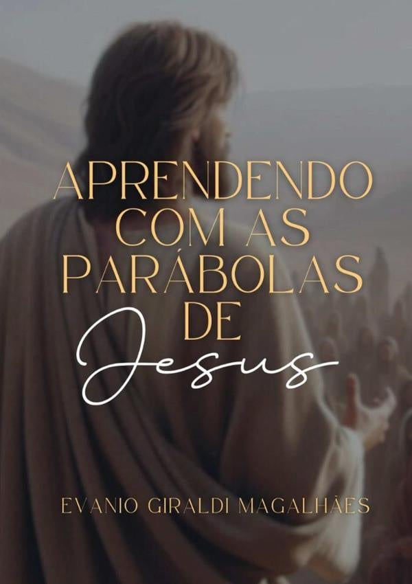 Aprendendo Com As Parabolas De Jesus | EvanioGiraldi Magalh?es