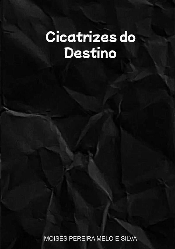 Cicatrizes Do Destino | MoisesPereiraMeloE Silva