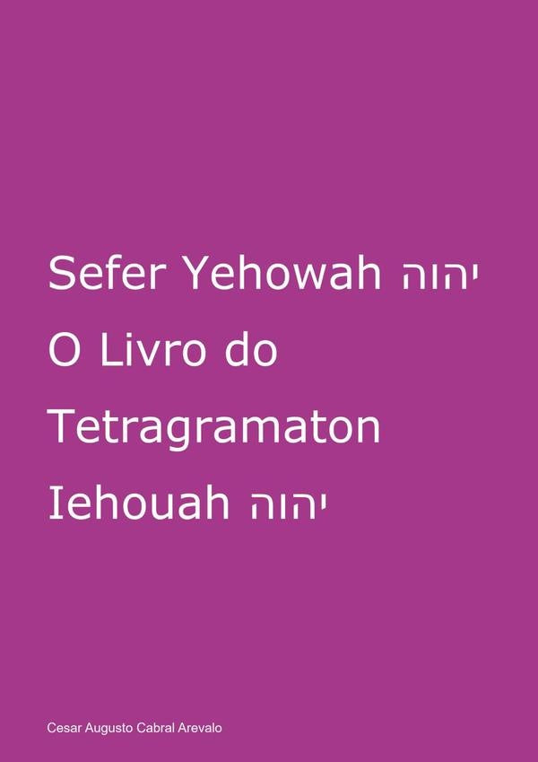 Sefer Yehowah O Livro Do Tetragramaton Iehouah | CesarAugustoCabral Arevalo