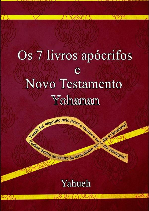 Os Sete Livros Apocrifos - Novo Testamento Yohanan | Yahueh