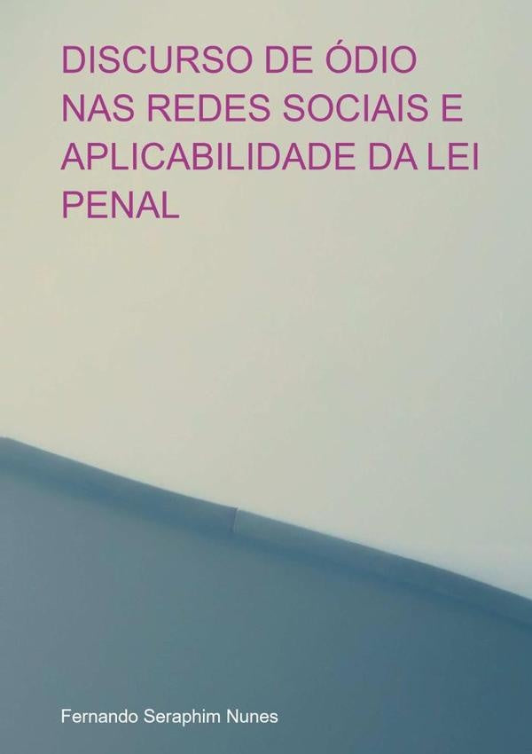 Discurso De odio Nas Redes Sociais E Aplicabilidade Da Lei Penal | FernandoSeraphim Nunes