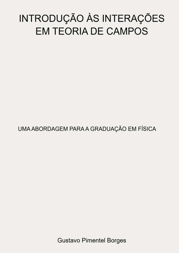 Introdu??o  ?s Intera??es Em Teoria De Campos | GustavoPimentel Borges