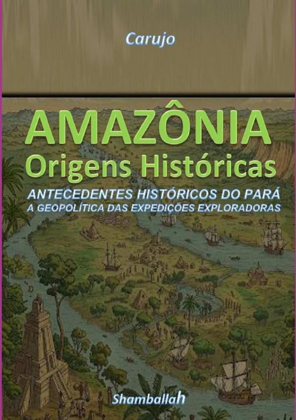 Amaz?nia - Origens Historicas | CrlosAraujo Carujo