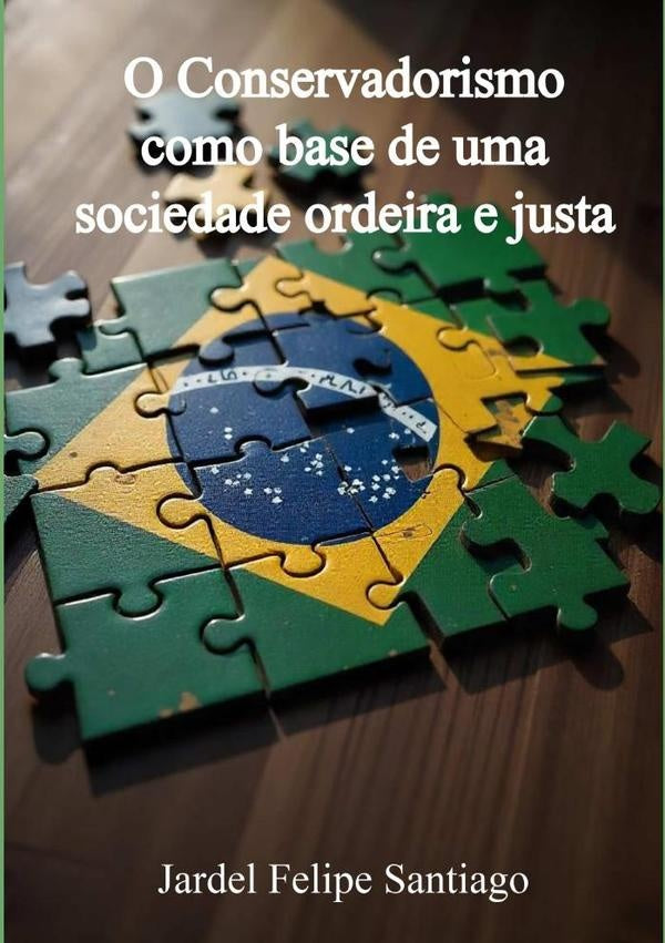 O Conservadorismo Como Base De Uma Sociedade Ordeira E Justa | JardelFelipe Santiago