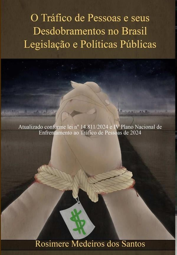 O Trafico De Pessoas E Seus Desdobramentos No Brasil Legisla??o E Politicas Publicas | RosimereMedeirosDos Santos