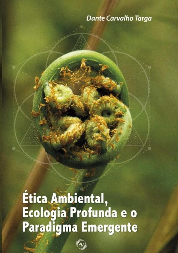 etica Ambiental, Ecologia Profunda E O Paradigma Emergente | DanteCarvalho Targa