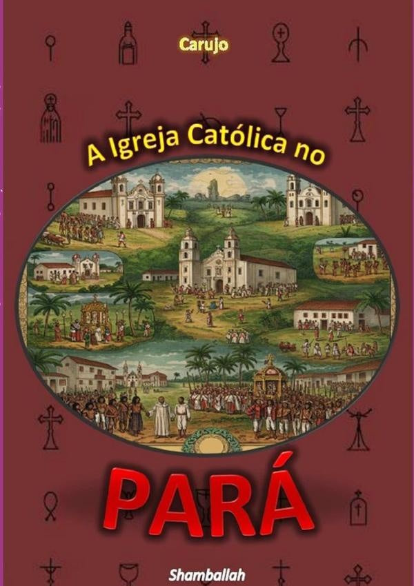 A Igreja Catolica No  Para | CarlosAraujo Carujo