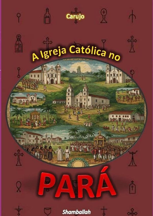 A Igreja Catolica No  Para | CarlosAraujo Carujo