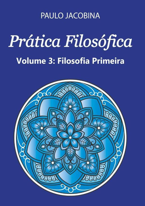 Pratica Filosofica - Filosofia Primeira | Paulo Jacobina