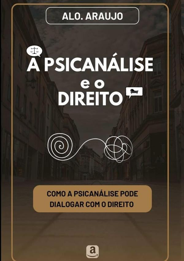 A Psicanalise E O Direito | Alo. Araujo