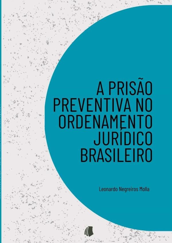 A Pris?o Preventiva No Ordenamento Juridico Brasileiro | LeonardoNegreiros Molla