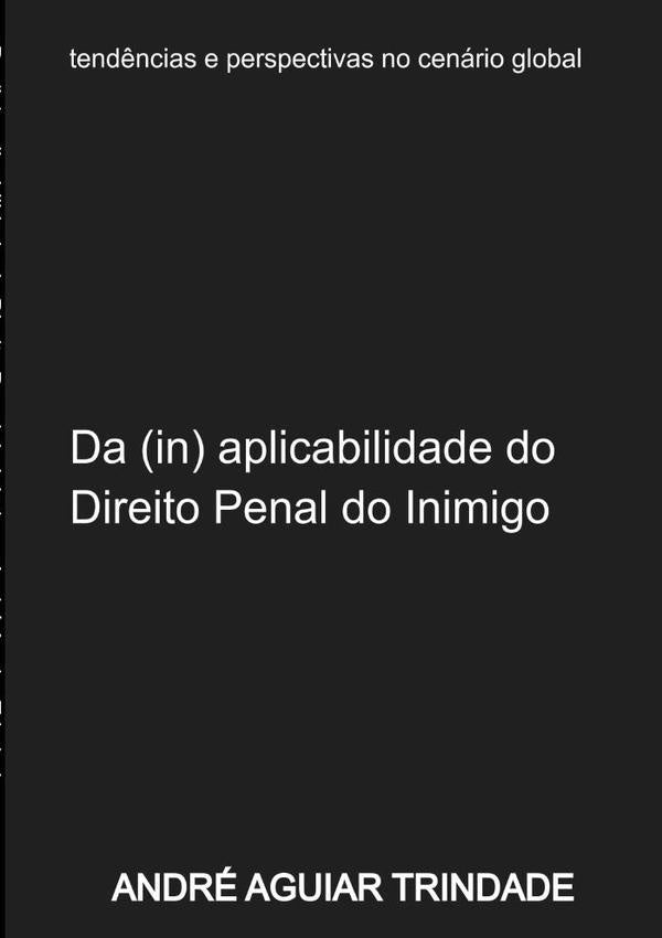 Da (in) Aplicabilidade Do Direito Penal Do Inimigo Ao Ordenamento Juridico Brasileiro | AndreAguiar Trindade