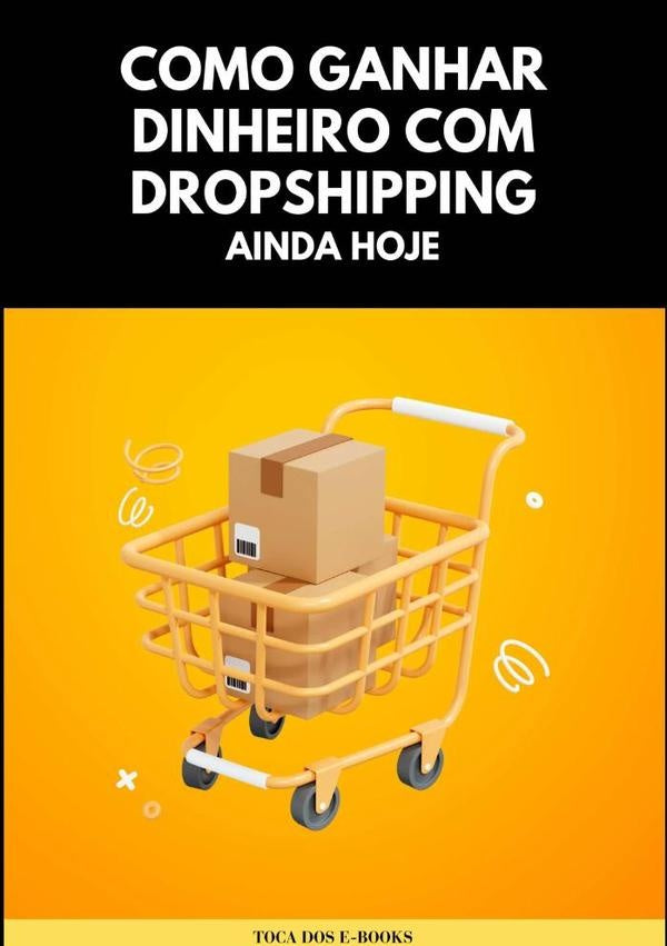 Como Ganhar Dinheiro Com Dropshipping Ainda Hoje | TocaDos E-books